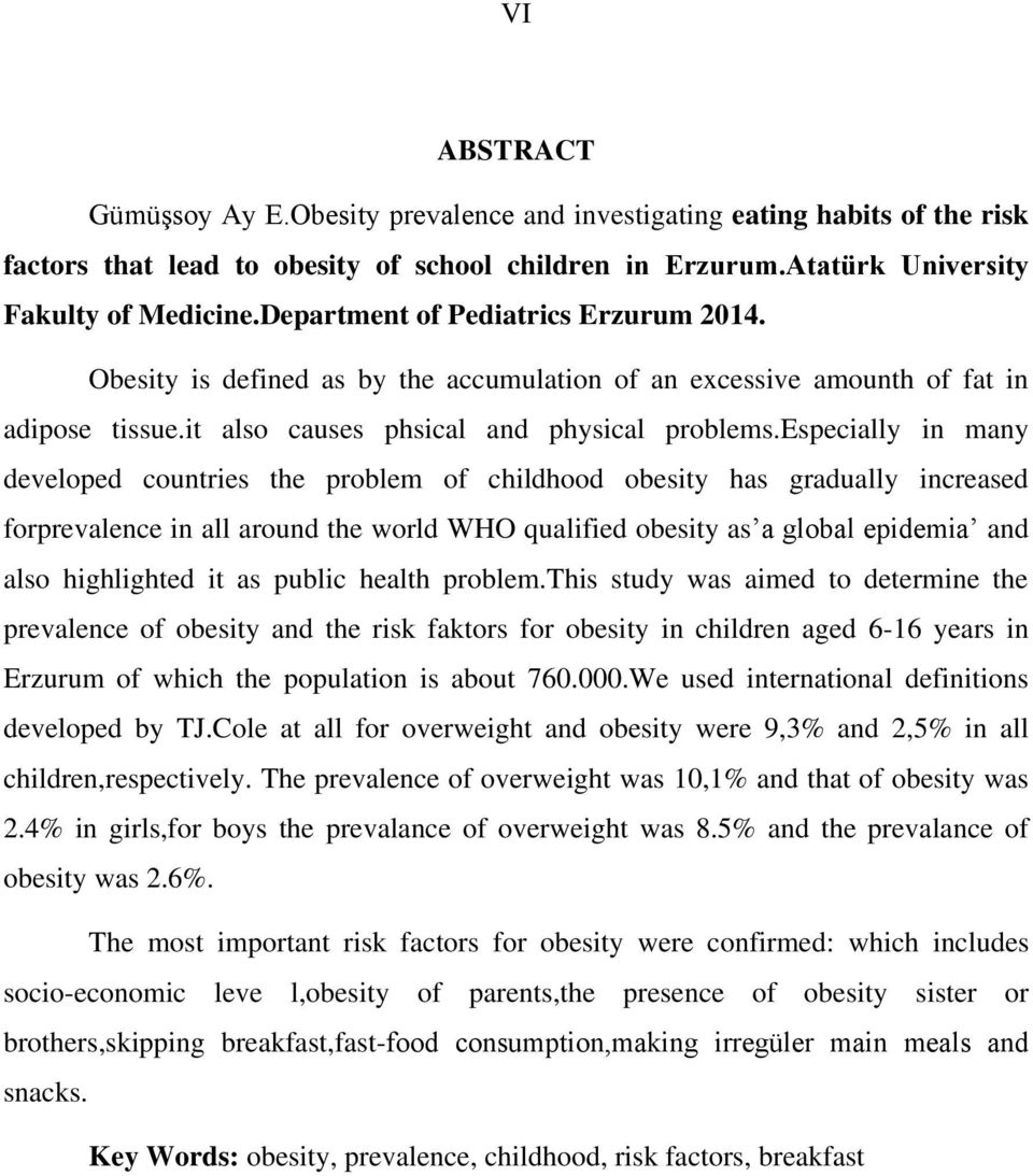 especially in many developed countries the problem of childhood obesity has gradually increased forprevalence in all around the world WHO qualified obesity as a global epidemia and also highlighted