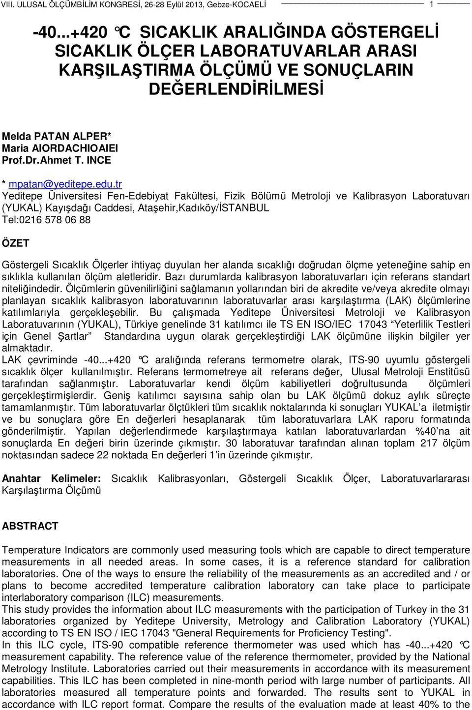 tr Yeditepe Üniversitesi Fen-Edebiyat Fakültesi, Fizik Bölümü Metroloji ve Kalibrasyon Laboratuvarı (YUKAL) Kayışdağı Caddesi, Ataşehir,Kadıköy/İSTANBUL Tel:0216 578 06 88 ÖZET Göstergeli Sıcaklık