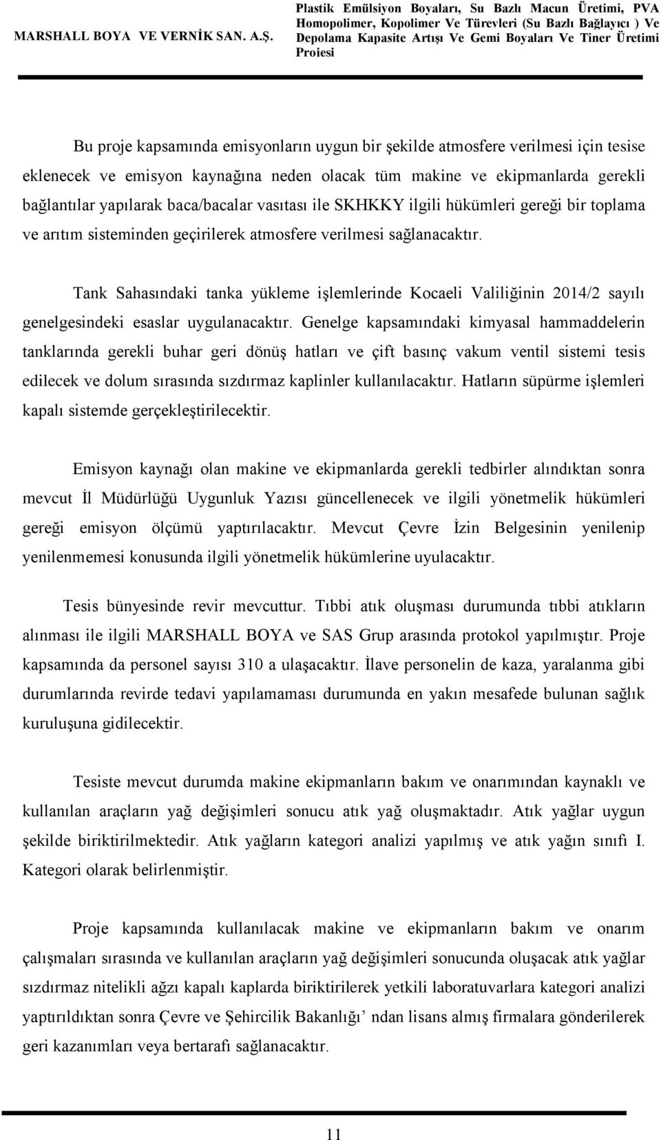 Tank Sahasındaki tanka yükleme işlemlerinde Kocaeli Valiliğinin 2014/2 sayılı genelgesindeki esaslar uygulanacaktır.