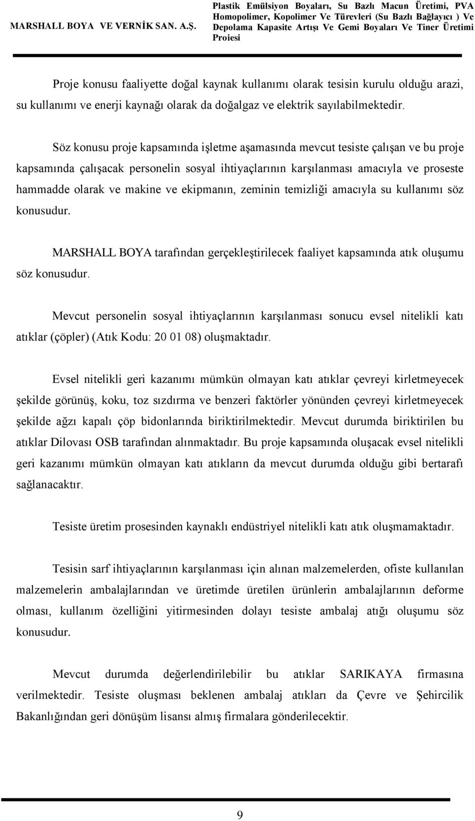 ekipmanın, zeminin temizliği amacıyla su kullanımı söz konusudur. MARSHALL BOYA tarafından gerçekleştirilecek faaliyet kapsamında atık oluşumu söz konusudur.