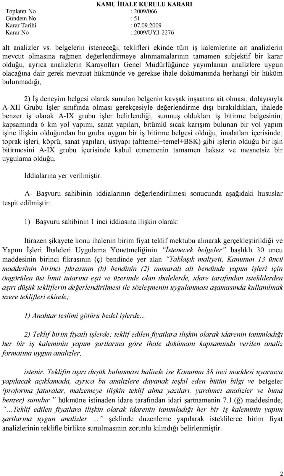 Genel Müdürlüğünce yayımlanan analizlere uygun olacağına dair gerek mevzuat hükmünde ve gerekse ihale dokümanında herhangi bir hüküm bulunmadığı, 2) ĠĢ deneyim belgesi olarak sunulan belgenin kavģak