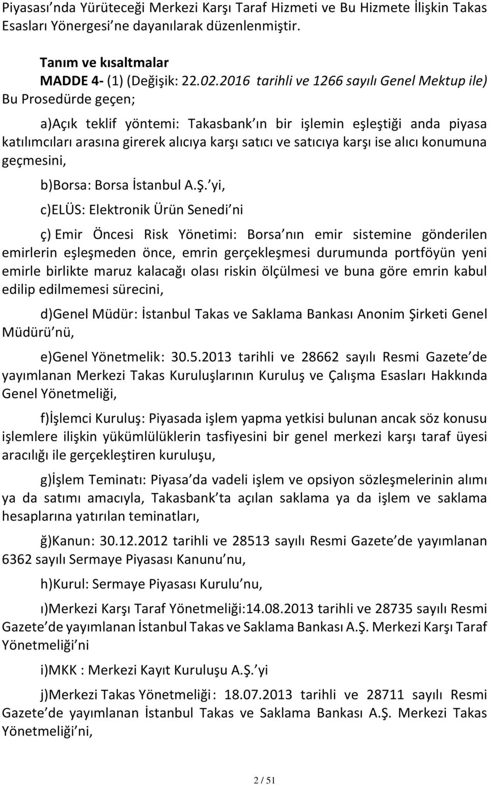 karşı ise alıcı konumuna geçmesini, b)borsa : Borsa İstanbul A.Ş.