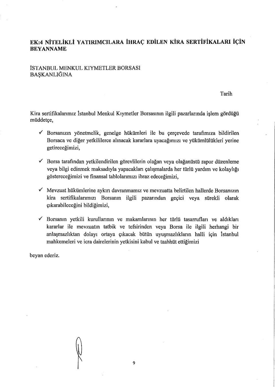 yerine getireceğimizi, Borsa tarafından yetkilendirilen görevlilerin olağan veya olağanüstü rapor düzenleme veya bilgi edinmek maksadıyla yapacakları çalışmalarda her türlü yardım ve kolaylığı