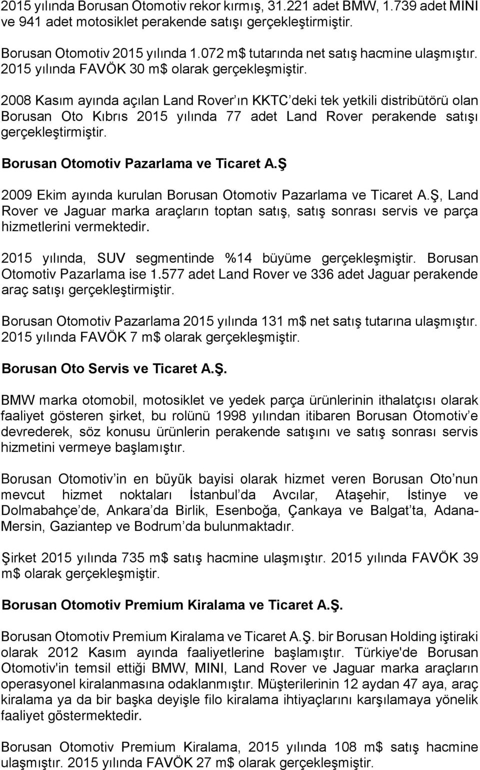 2008 Kasım ayında açılan Land Rover ın KKTC deki tek yetkili distribütörü olan Borusan Oto Kıbrıs 2015 yılında 77 adet Land Rover perakende satışı gerçekleştirmiştir.