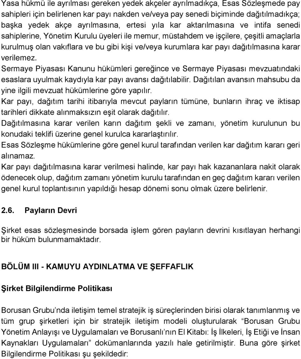 payı dağıtılmasına karar verilemez. Sermaye Piyasası Kanunu hükümleri gereğince ve Sermaye Piyasası mevzuatındaki esaslara uyulmak kaydıyla kar payı avansı dağıtılabilir.