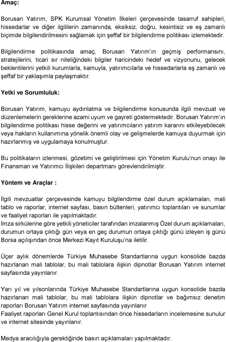 Bilgilendirme politikasında amaç, Borusan Yatırım ın geçmiş performansını, stratejilerini, ticari sır niteliğindeki bilgiler haricindeki hedef ve vizyonunu, gelecek beklentilerini yetkili kurumlarla,