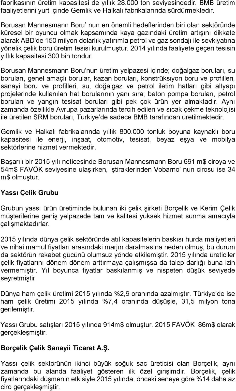 ve gaz sondajı ile sevkiyatına yönelik çelik boru üretim tesisi kurulmuştur. 2014 yılında faaliyete geçen tesisin yıllık kapasitesi 300 bin tondur.