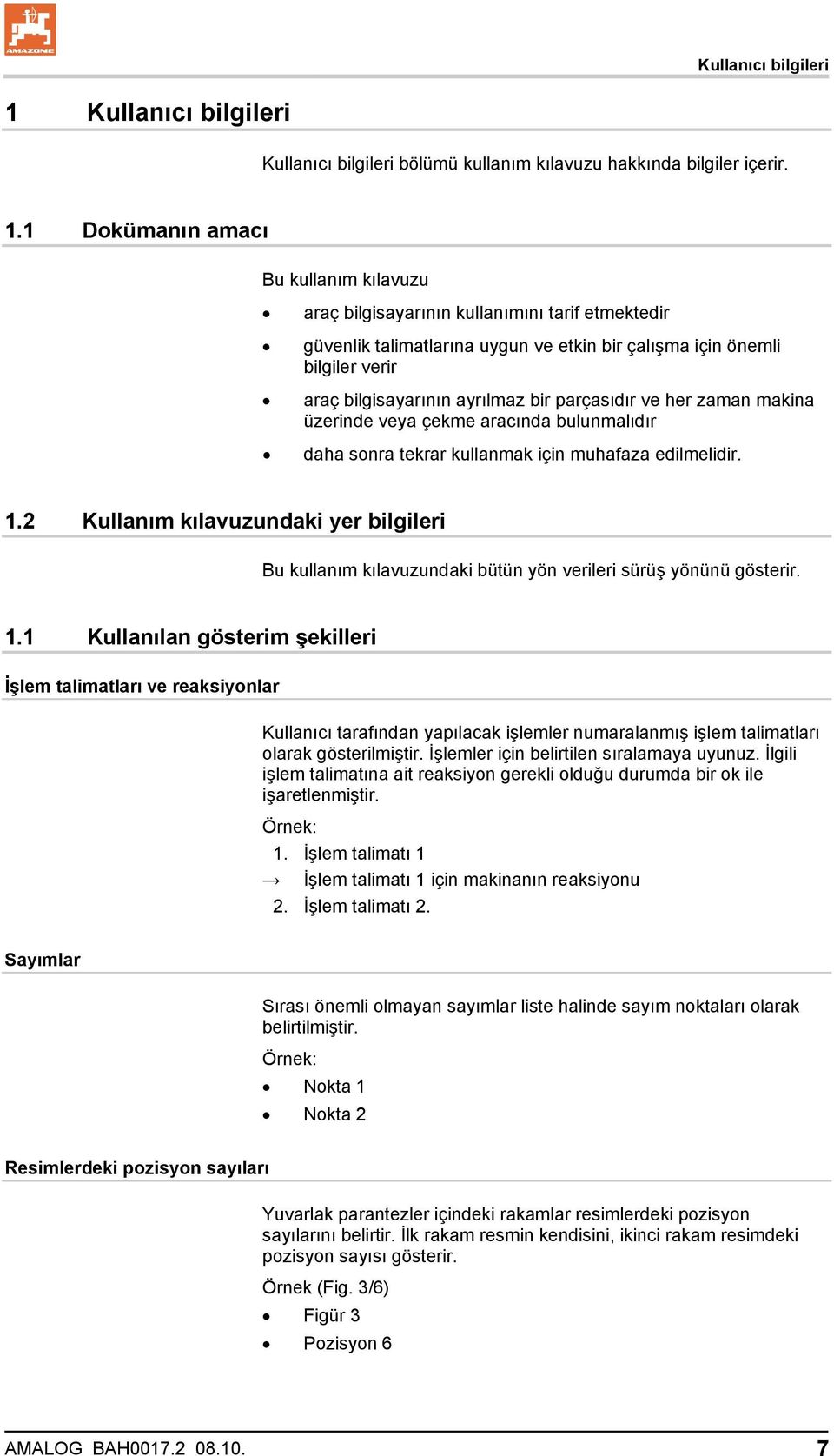 1 Dokümanın amacı Bu kullanım kılavuzu araç bilgisayarının kullanımını tarif etmektedir güvenlik talimatlarına uygun ve etkin bir çalışma için önemli bilgiler verir araç bilgisayarının ayrılmaz bir