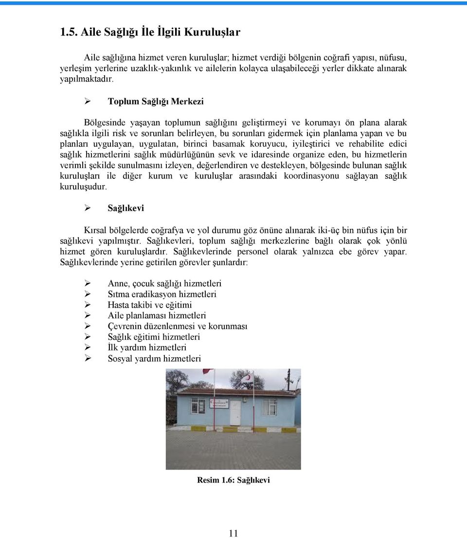 Toplum Sağlığı Merkezi Bölgesinde yaģayan toplumun sağlığını geliģtirmeyi ve korumayı ön plana alarak sağlıkla ilgili risk ve sorunları belirleyen, bu sorunları gidermek için planlama yapan ve bu