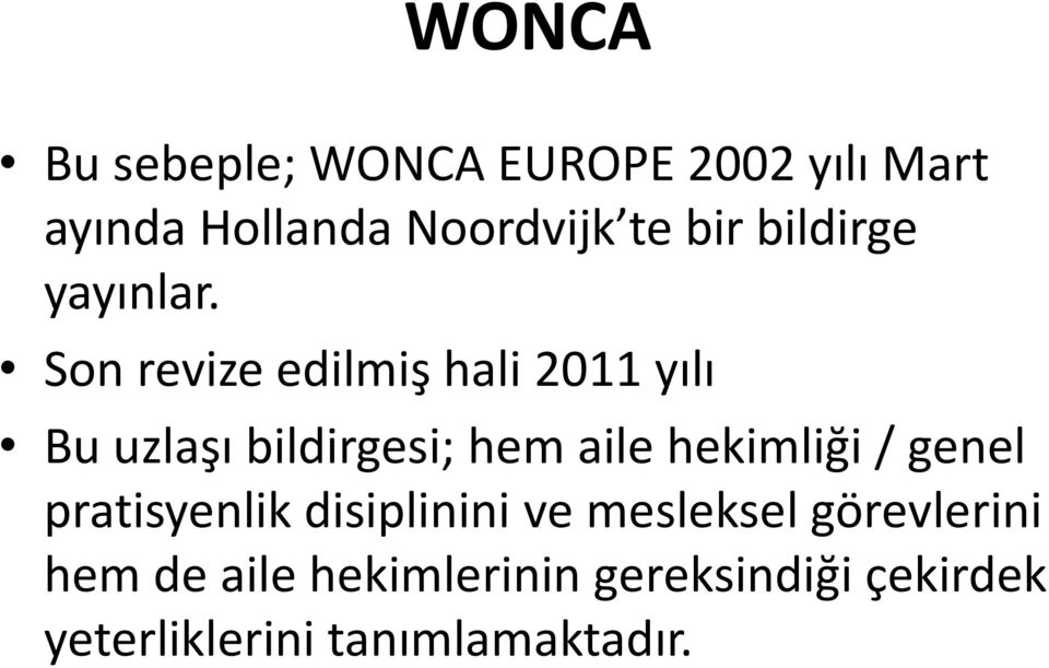 Son revize edilmiş hali 2011 yılı Bu uzlaşı bildirgesi; hem aile hekimliği /