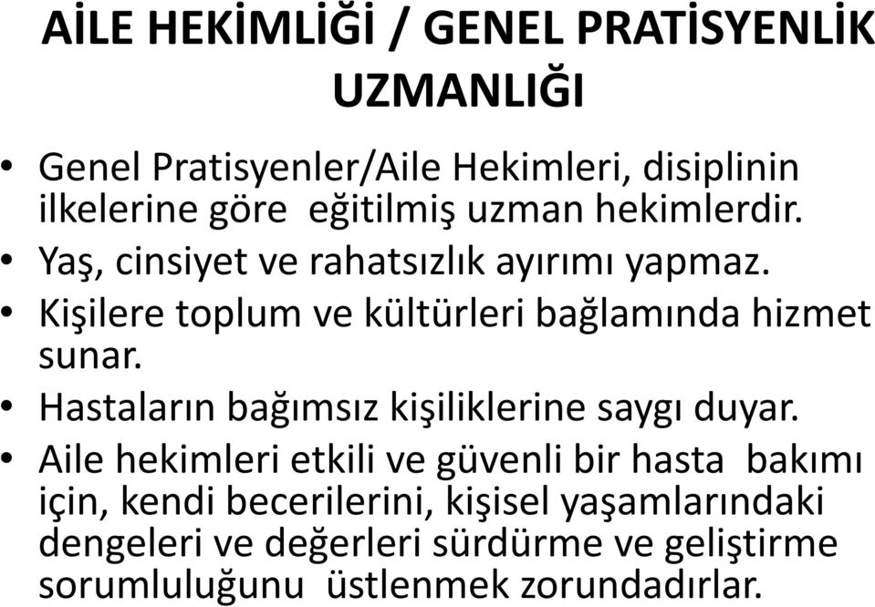 Kişilere toplum ve kültürleri bağlamında hizmet sunar. Hastaların bağımsız kişiliklerine saygı duyar.