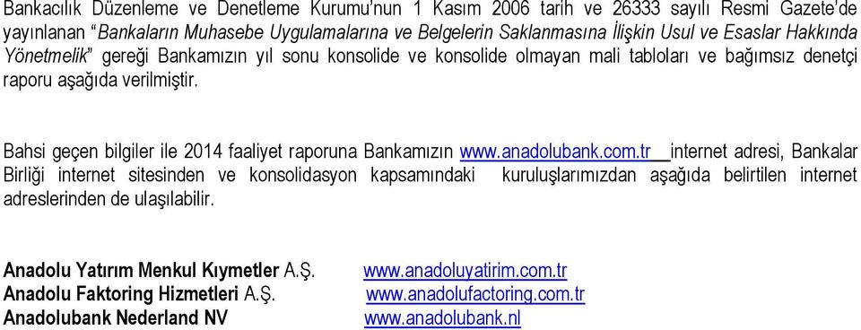 Bahsi geçen bilgiler ile 2014 faaliyet raporuna Bankamızın www.anadolubank.com.