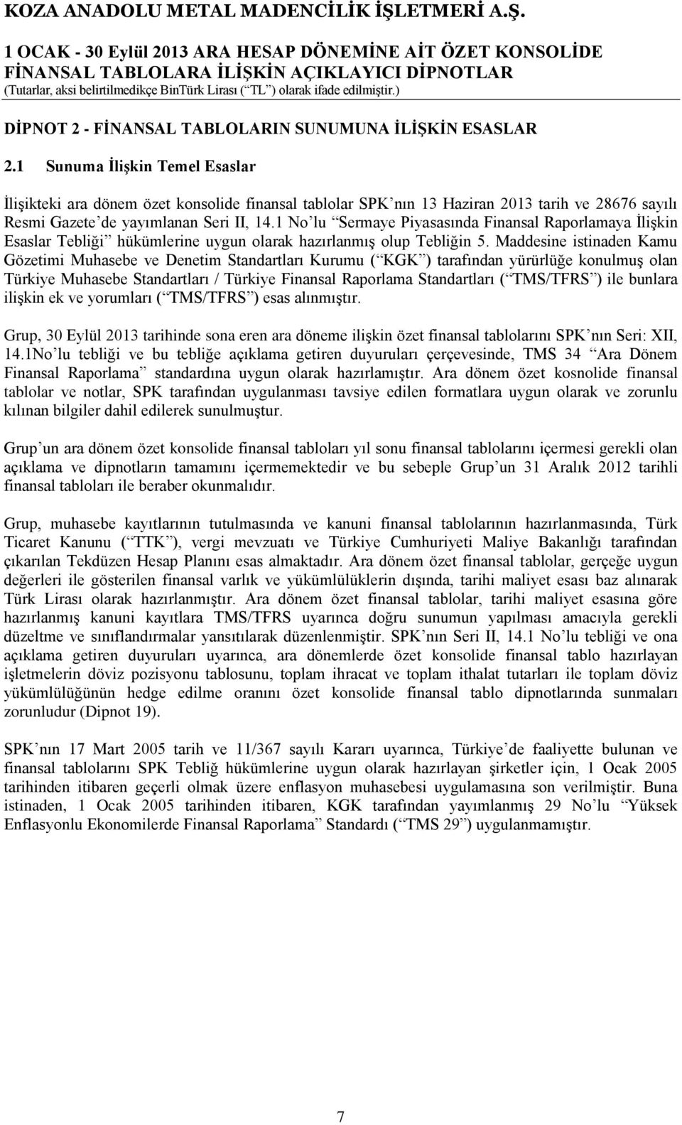 1 No lu Sermaye Piyasasında Finansal Raporlamaya İlişkin Esaslar Tebliği hükümlerine uygun olarak hazırlanmış olup Tebliğin 5.