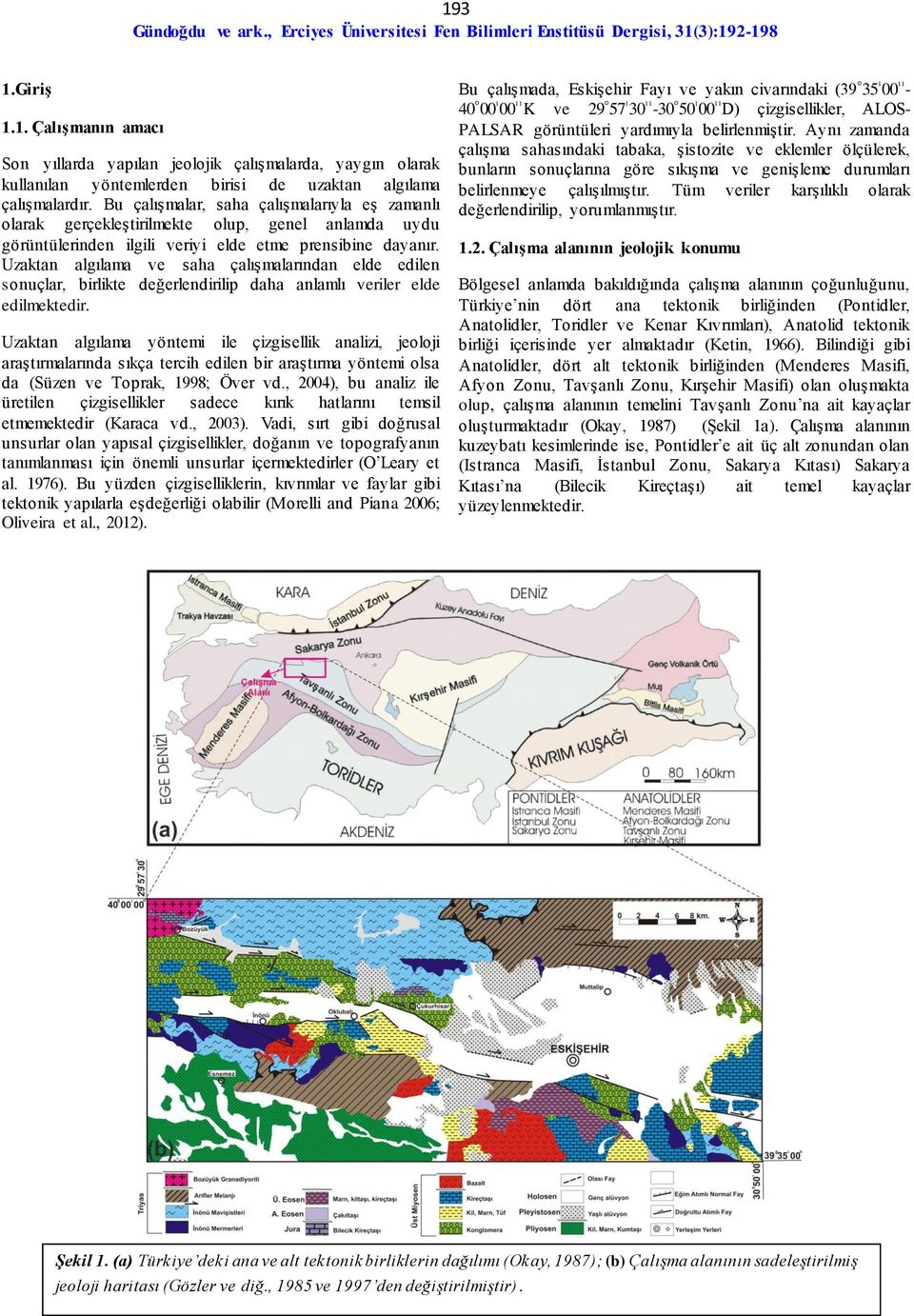 Uzaktan algılama ve saha çalışmalarından elde edilen sonuçlar, birlikte değerlendirilip daha anlamlı veriler elde edilmektedir.