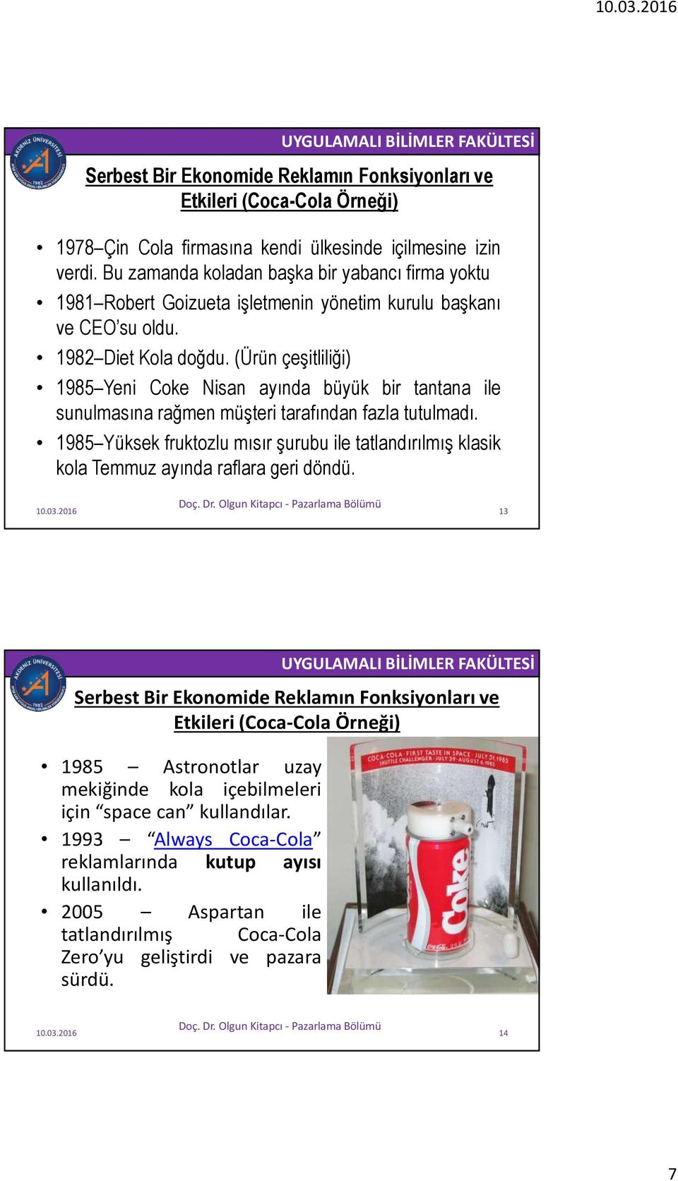 (Ürün çeşitliliği) Serbest Bir Ekonomide Reklamın Fonksiyonları ve Etkileri (Coca-Cola Örneği) 1985 Yeni Coke Nisan ayında büyük bir tantana ile sunulmasına rağmen müşteri tarafından fazla tutulmadı.