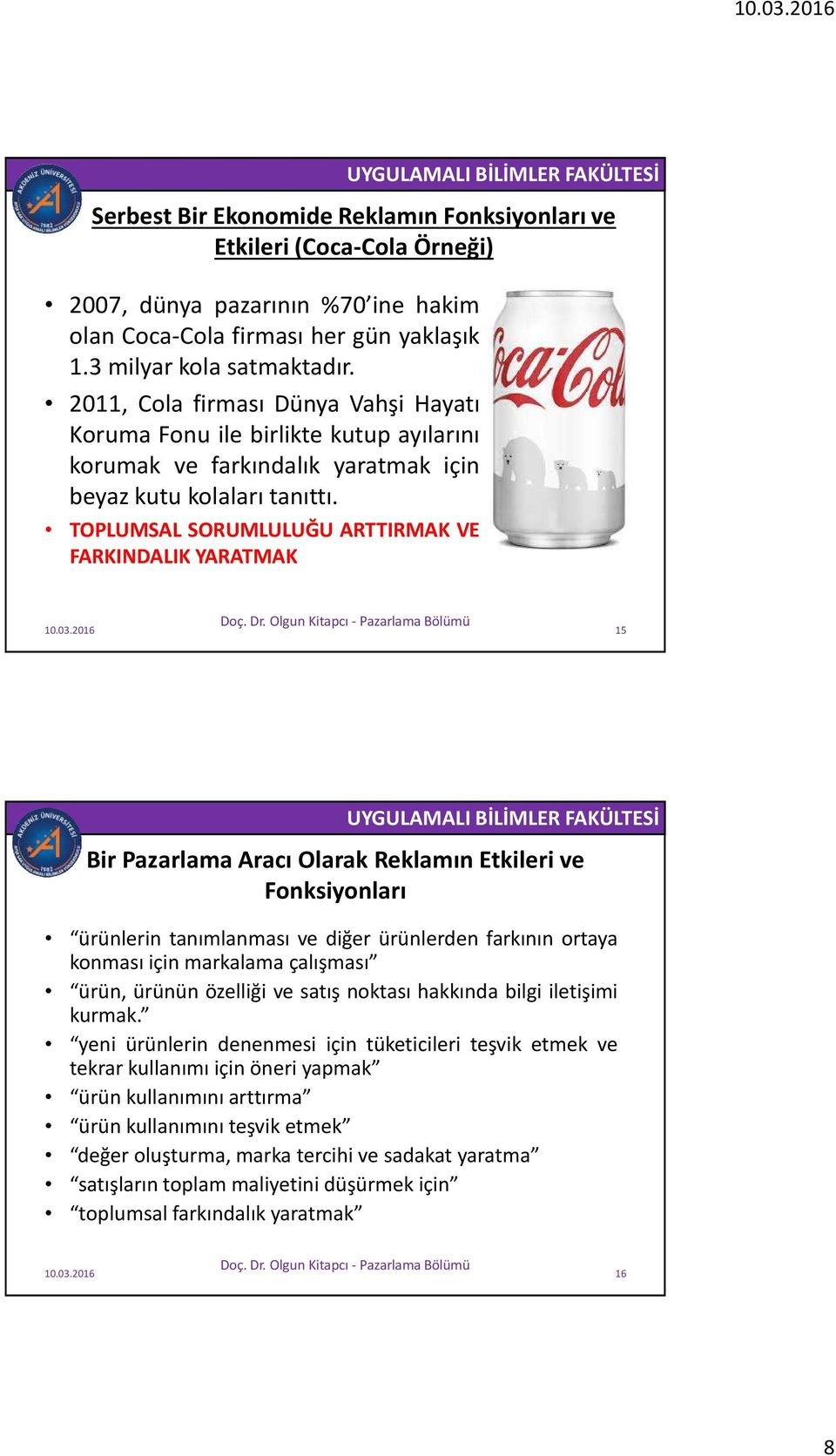 TOPLUMSAL SORUMLULUĞU ARTTIRMAK VE FARKINDALIK YARATMAK Serbest Bir Ekonomide Reklamın Fonksiyonları ve Etkileri (Coca-Cola Örneği) 15 Bir Pazarlama Aracı Olarak Reklamın Etkileri ve Fonksiyonları