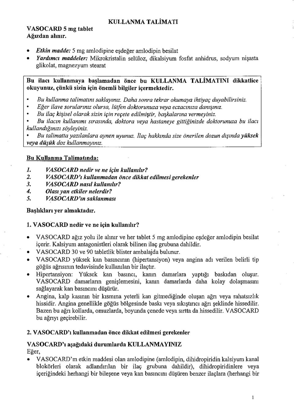 başlamadan önce bu KULLANMA TALİMATINI dikkatlice okuyunuz, çünkü sizin için önemli bilgiler içermektedir. Bu kullanma talimatını saklayınız. Daha sonra tekrar okumaya ihtiyaç duyabilirsiniz.