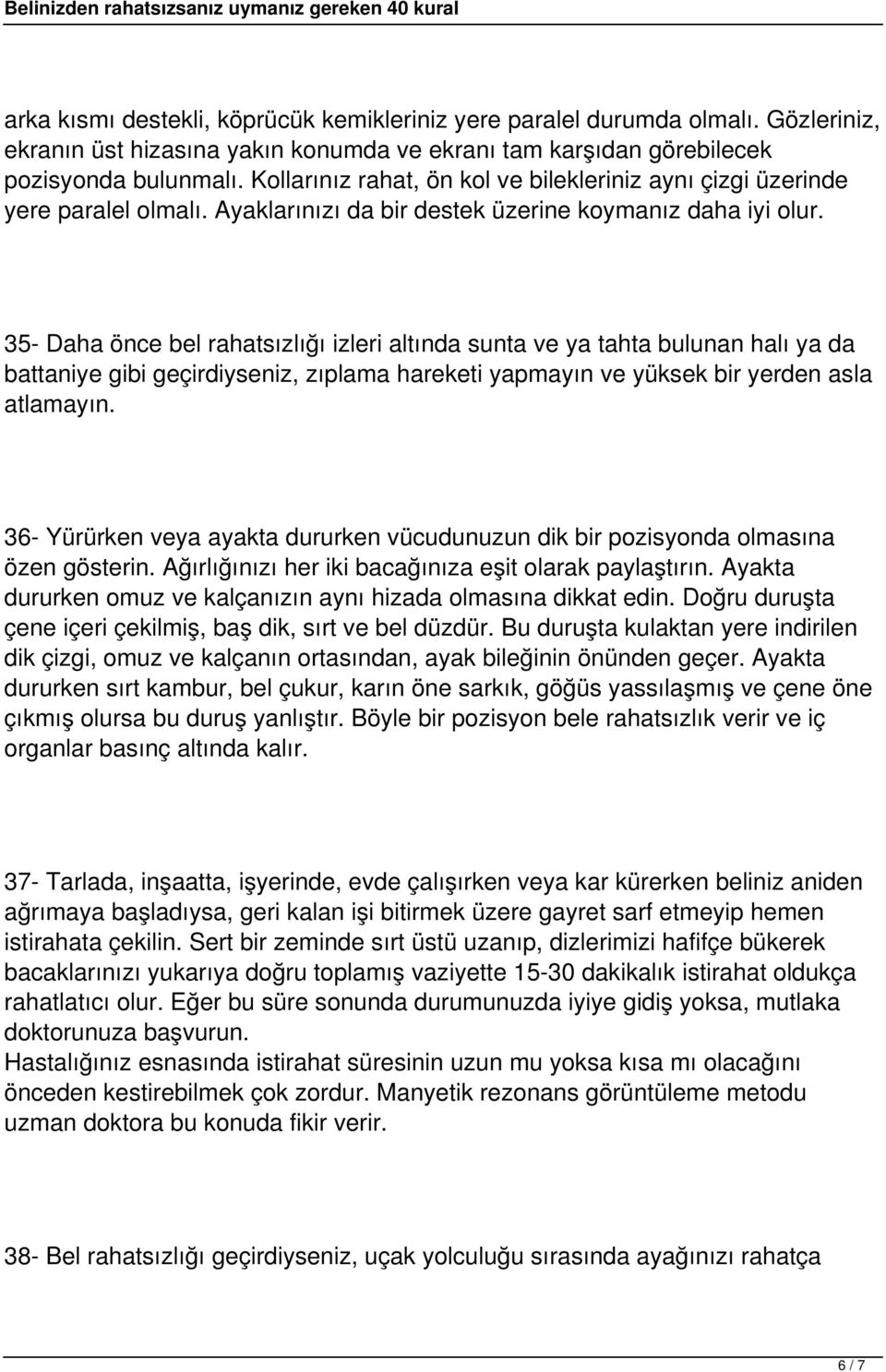 35- Daha önce bel rahatsızlığı izleri altında sunta ve ya tahta bulunan halı ya da battaniye gibi geçirdiyseniz, zıplama hareketi yapmayın ve yüksek bir yerden asla atlamayın.