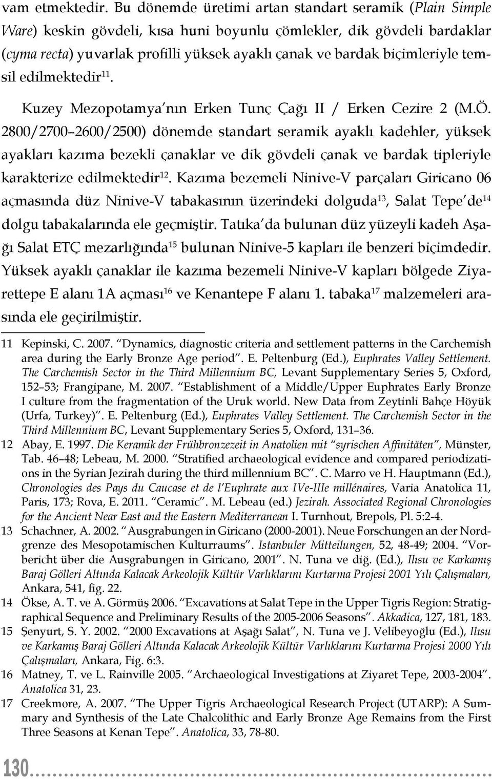 biçimleriyle temsil edilmektedir 11. Kuzey Mezopotamya nın Erken Tunç Çağı II / Erken Cezire 2 (M.Ö.