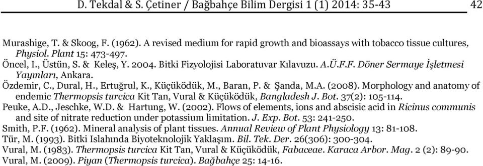 , Küçüködük, M., Baran, P. & Şanda, M.A. (2008). Morphology and anatomy of endemic Thermopsis turcica Kit Tan, Vural & Küçüködük, Bangladesh J. Bot. 37(2): 105-114. Peuke, A.D., Jeschke, W.D. & Hartung, W.