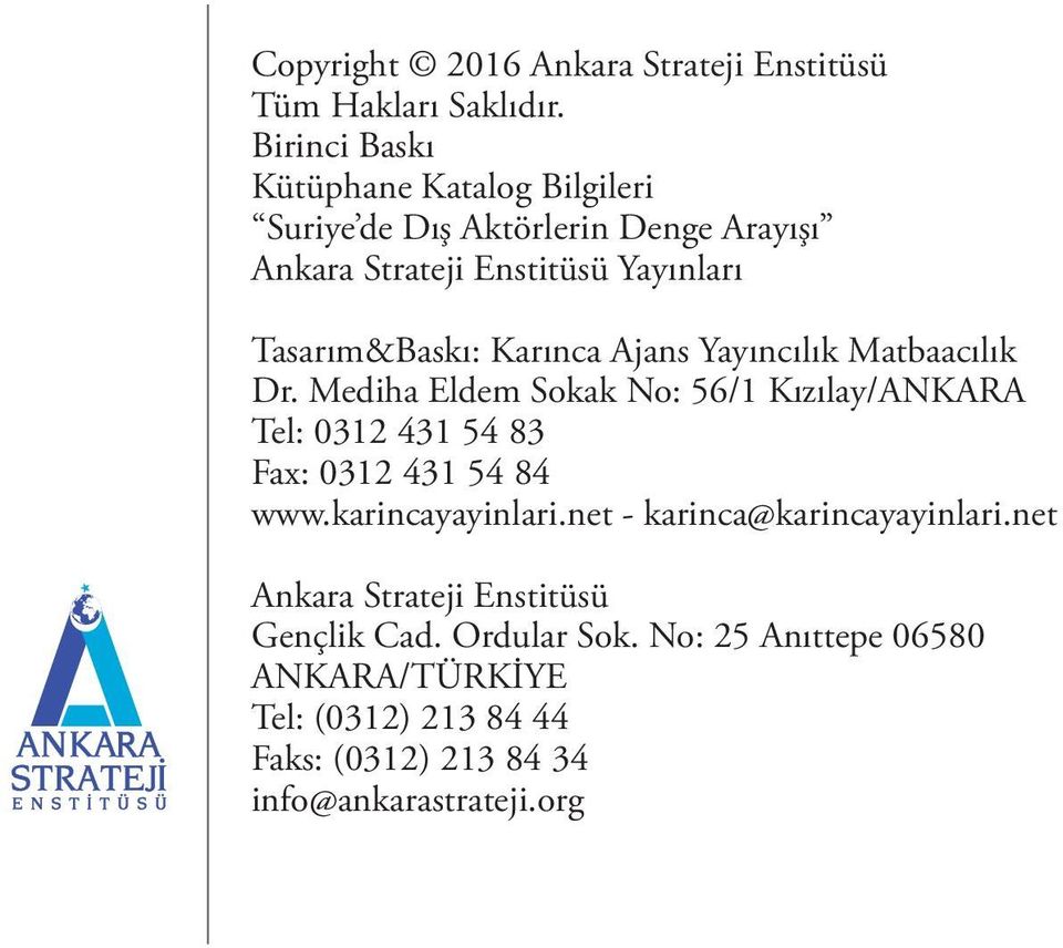 Karınca Ajans Yayıncılık Matbaacılık Dr. Mediha Eldem Sokak No: 56/1 Kızılay/ANKARA Tel: 0312 431 54 83 Fax: 0312 431 54 84 www.