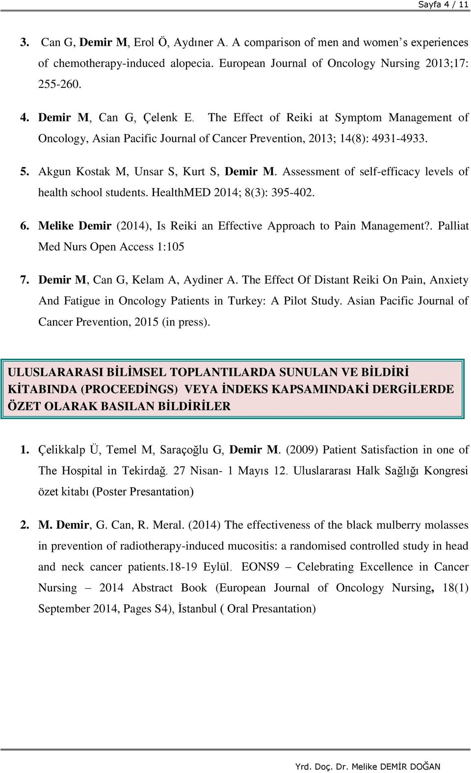 Assessment of self-efficacy levels of health school students. HealthMED 2014; 8(3): 395-402. 6. Melike Demir (2014), Is Reiki an Effective Approach to Pain Management?