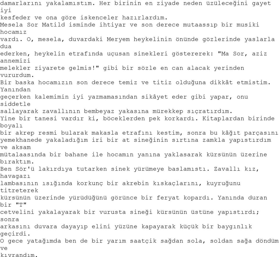 O, mesela, duvardaki Meryem heykelinin önünde gözlerinde yaslarla dua ederken, heykelin etrafında uçusan sinekleri göstererek: "Ma Sor, aziz annemizi melekler ziyarete gelmis!