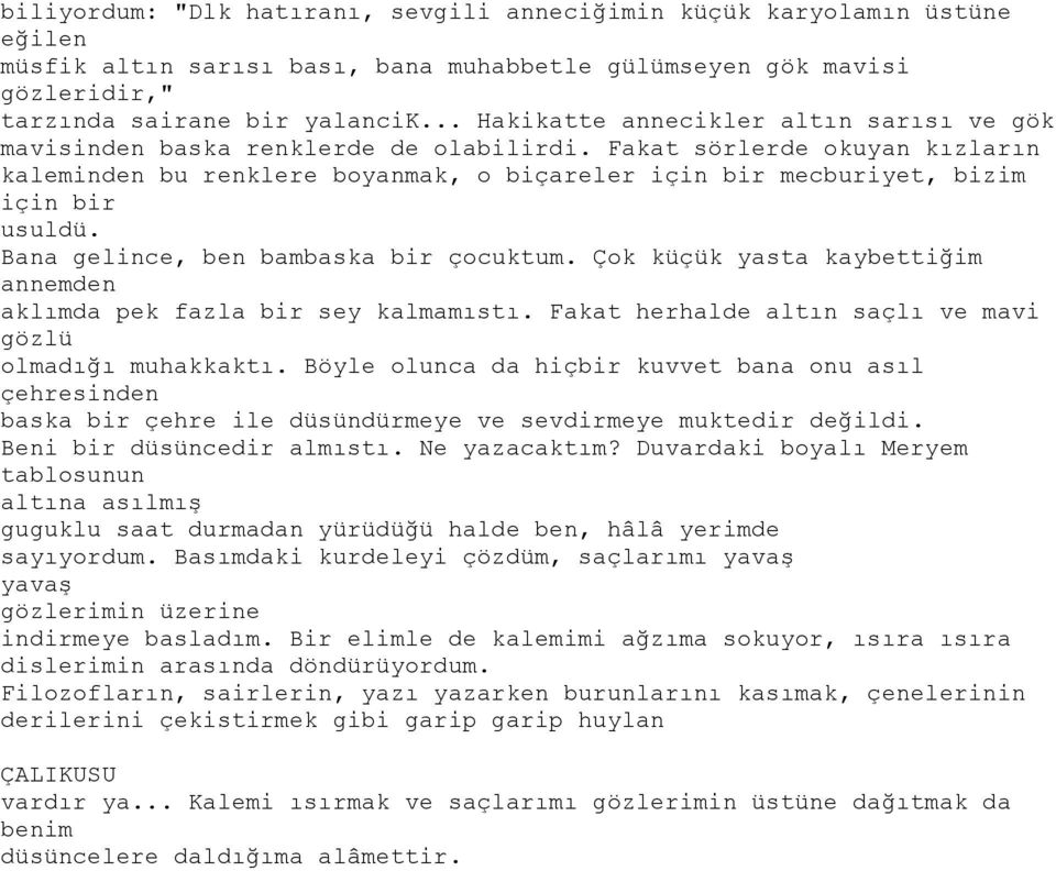 Fakat sörlerde okuyan kızların kaleminden bu renklere boyanmak, o biçareler için bir mecburiyet, bizim için bir usuldü. Bana gelince, ben bambaska bir çocuktum.