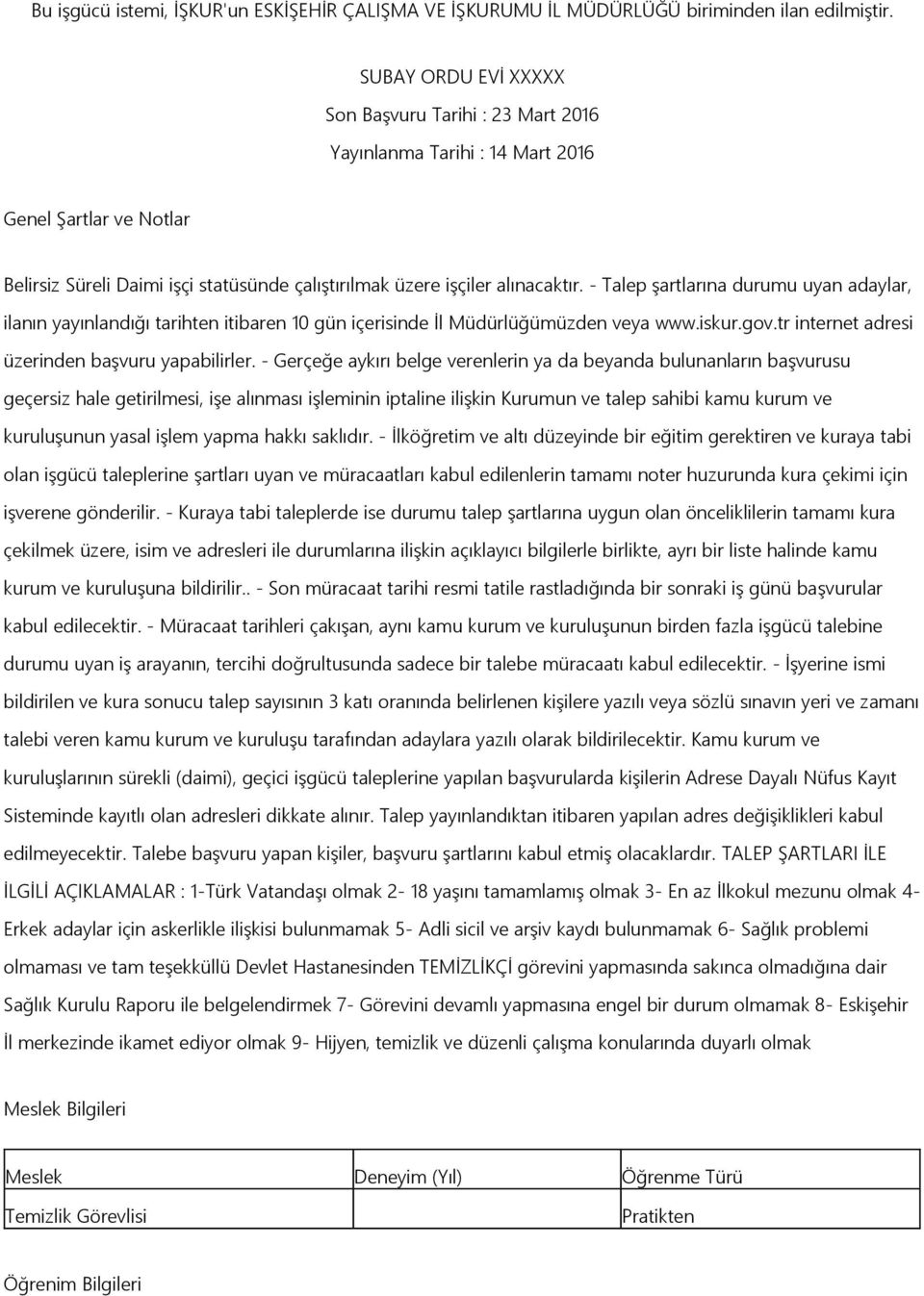 - Talep şartlarına durumu uyan adaylar, ilanın yayınlandığı tarihten itibaren 10 gün içerisinde İl Müdürlüğümüzden veya www.iskur.gov.tr internet adresi üzerinden başvuru yapabilirler.