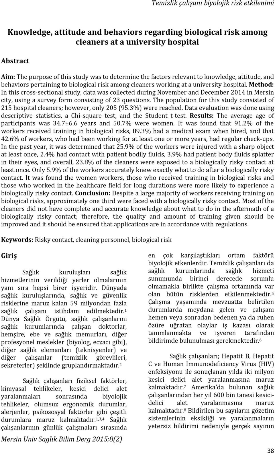 Method: In this cross-sectional study, data was collected during November and December 2014 in Mersin city, using a survey form consisting of 23 questions.