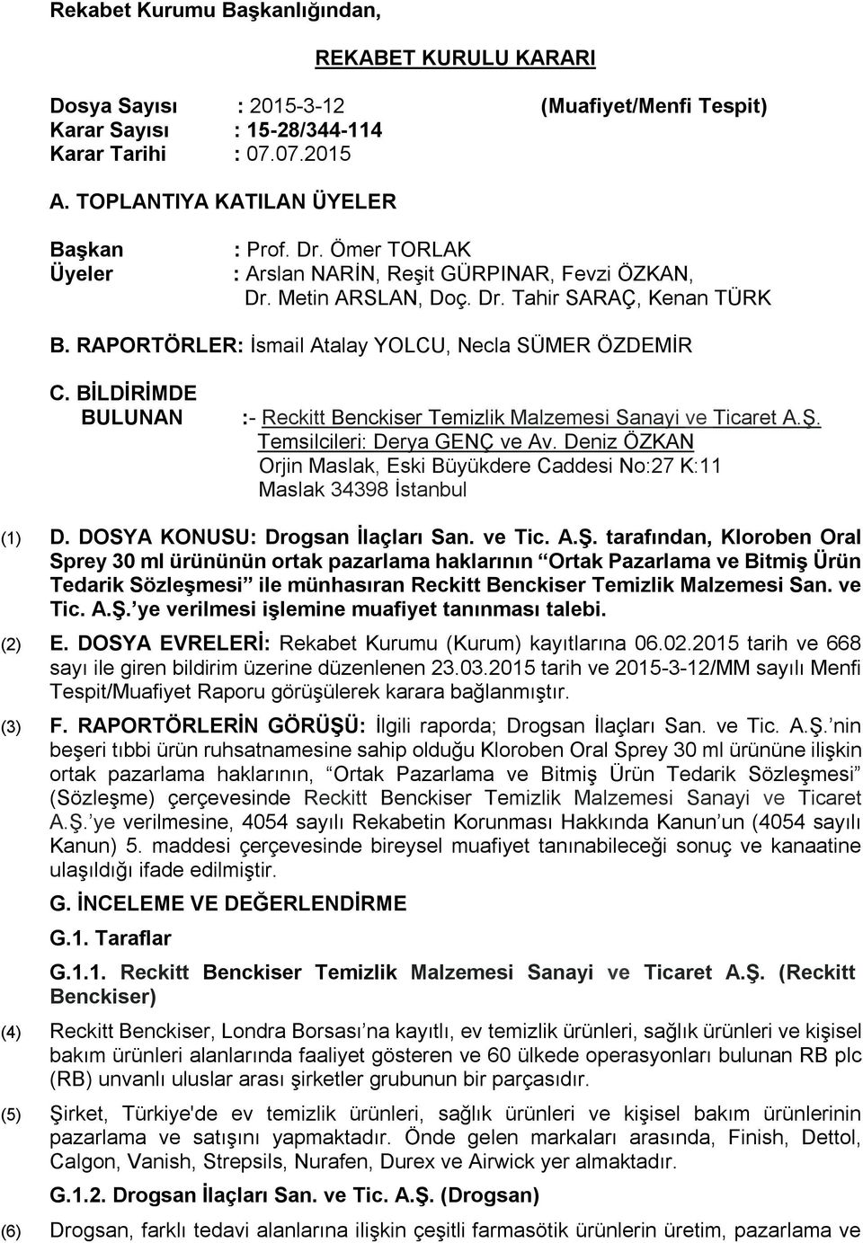 RAPORTÖRLER: İsmail Atalay YOLCU, Necla SÜMER ÖZDEMİR C. BİLDİRİMDE BULUNAN :- Reckitt Benckiser Temizlik Malzemesi Sanayi ve Ticaret A.Ş. Temsilcileri: Derya GENÇ ve Av.