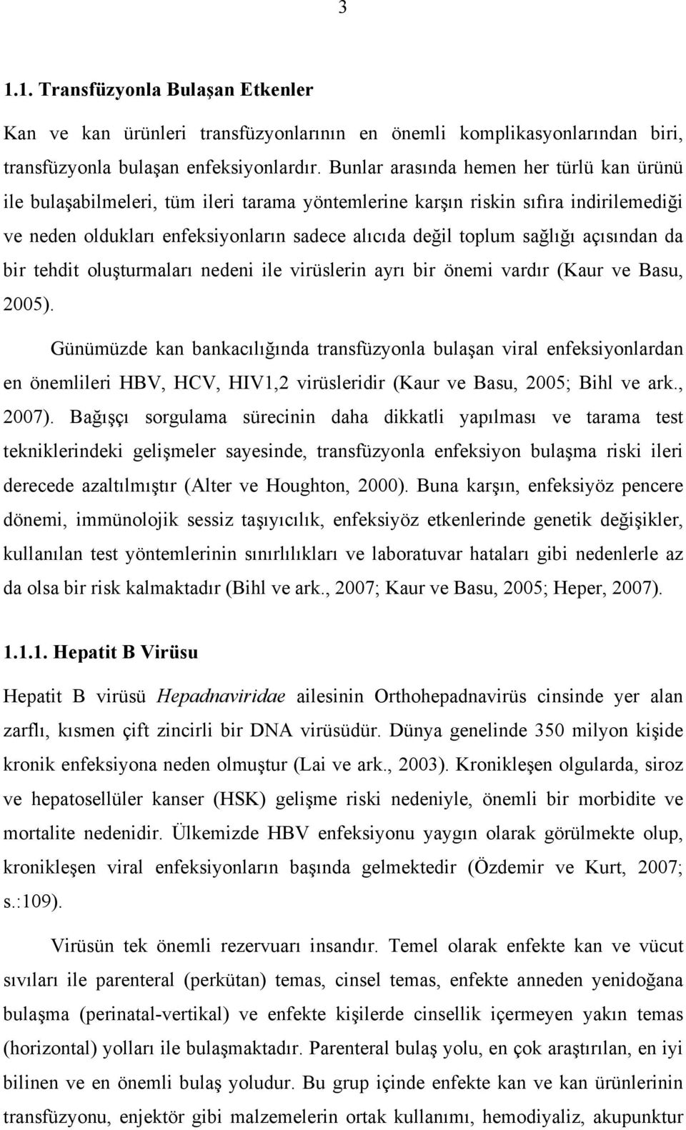 açısından da bir tehdit oluşturmaları nedeni ile virüslerin ayrı bir önemi vardır (Kaur ve Basu, 2005).