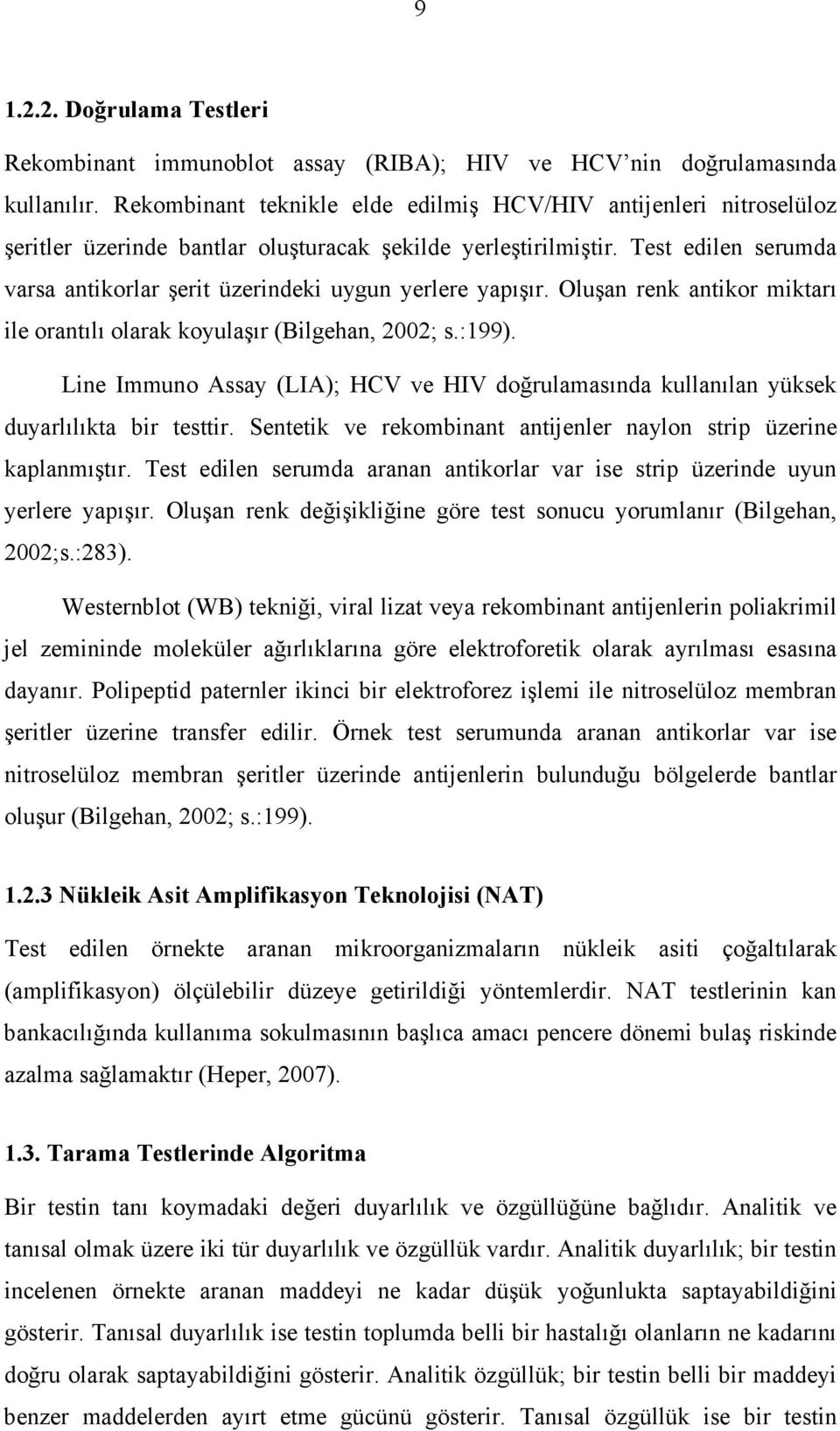 Test edilen serumda varsa antikorlar şerit üzerindeki uygun yerlere yapışır. Oluşan renk antikor miktarı ile orantılı olarak koyulaşır (Bilgehan, 2002; s.:199).