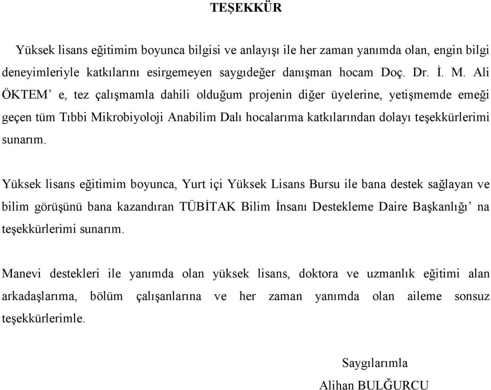 Yüksek lisans eğitimim boyunca, Yurt içi Yüksek Lisans Bursu ile bana destek sağlayan ve bilim görüşünü bana kazandıran TÜBİTAK Bilim İnsanı Destekleme Daire Başkanlığı na teşekkürlerimi