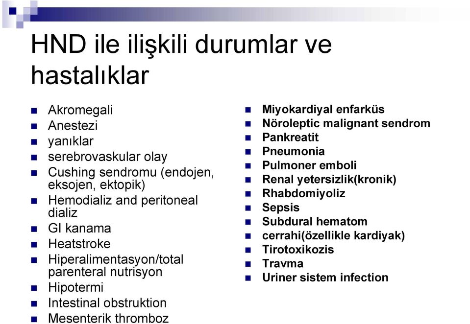 Intestinal obstruktion Mesenterik thromboz Miyokardiyal enfarküs Nöroleptic malignant sendrom Pankreatit Pneumonia Pulmoner