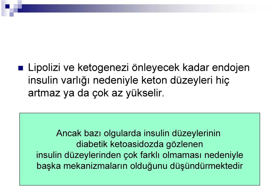 Ancak bazı olgularda insulin düzeylerinin diabetik ketoasidozda gözlenen