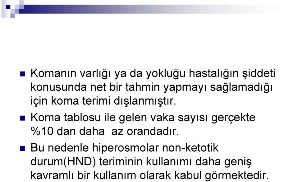 Koma tablosu ile gelen vaka sayısı gerçekte %10 dan daha az orandadır.