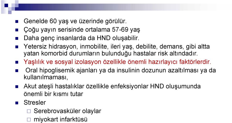 Yaşlılık ve sosyal izolasyon özellikle önemli hazırlayıcı faktörlerdir.