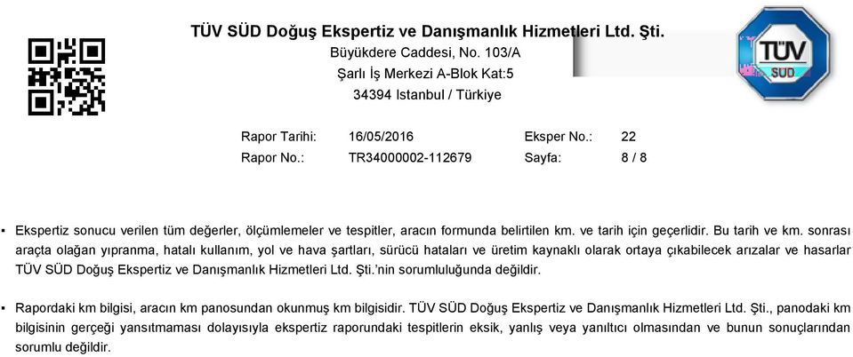 Danışmanlık Hizmetleri Ltd. Şti. nin sorumluluğunda değildir. Rapordaki km bilgisi, aracın km panosundan okunmuş km bilgisidir.