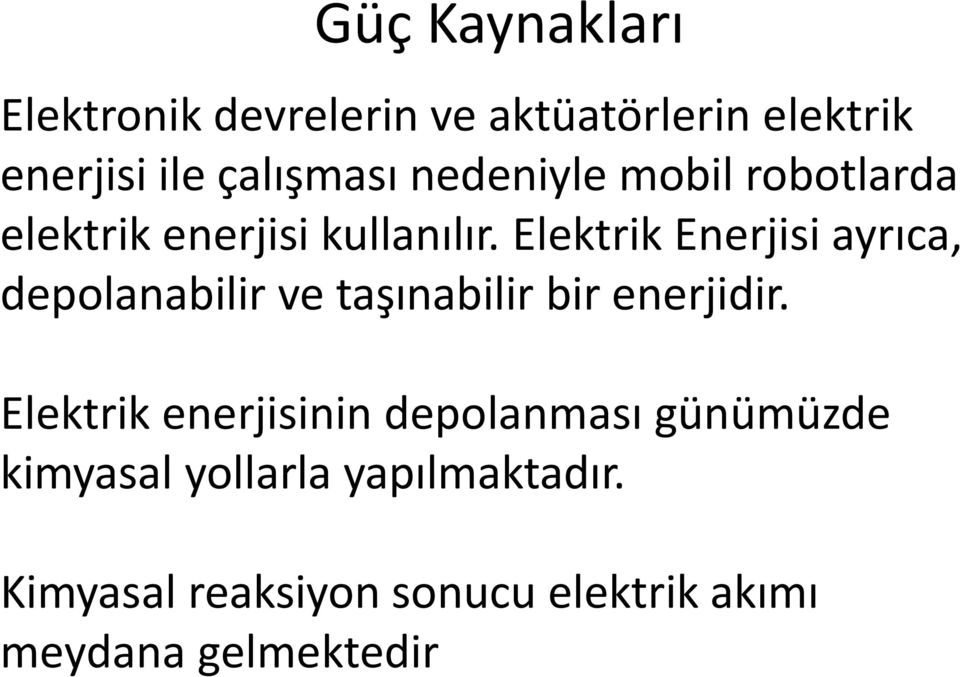 Elektrik Enerjisi ayrıca, depolanabilir ve taşınabilir bir enerjidir.