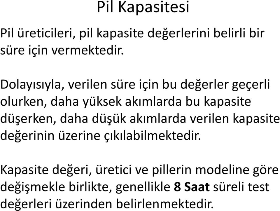 düşerken, daha düşük akımlarda verilen kapasite değerinin üzerine çıkılabilmektedir.