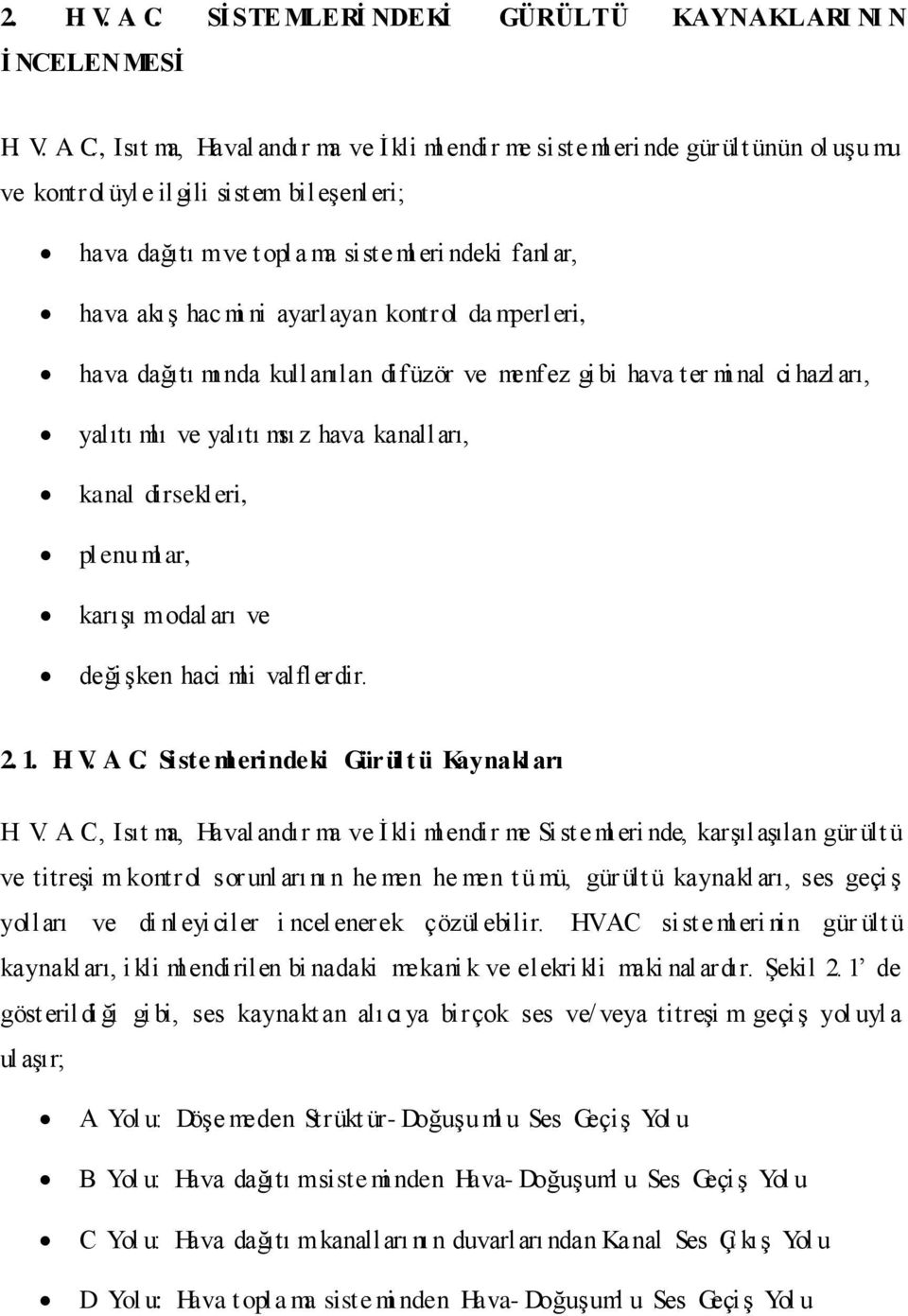 , Isıt ma, Haval andır ma ve Ġ kli ml endir me siste ml eri nde gür ült ünün ol uģu mu ve kontrol üyl e ilgili sistem bileģenleri; hava dağıtı mve t opl a ma siste ml eri ndeki fanlar, hava akıģ hac