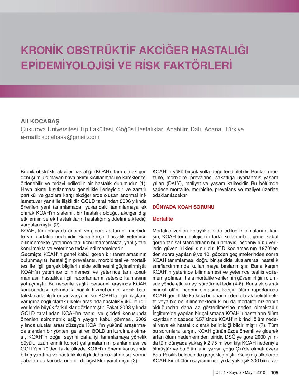 Hava akımı kısıtlanması genellikle ilerleyicidir ve zararlı partikül ve gazlara karşı akciğerlerde oluşan anormal inflamatuvar yanıt ile ilişkilidir.