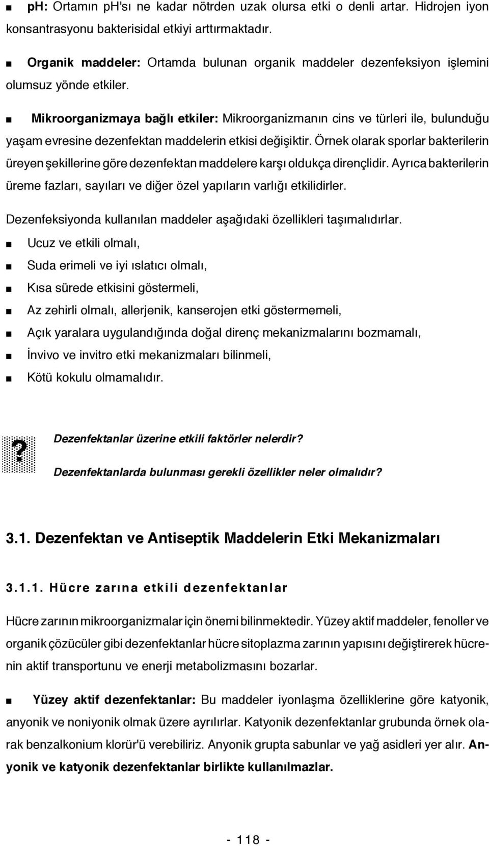 Mikroorganizmaya bağlı etkiler: Mikroorganizmanın cins ve türleri ile, bulunduğu yaşam evresine dezenfektan maddelerin etkisi değişiktir.