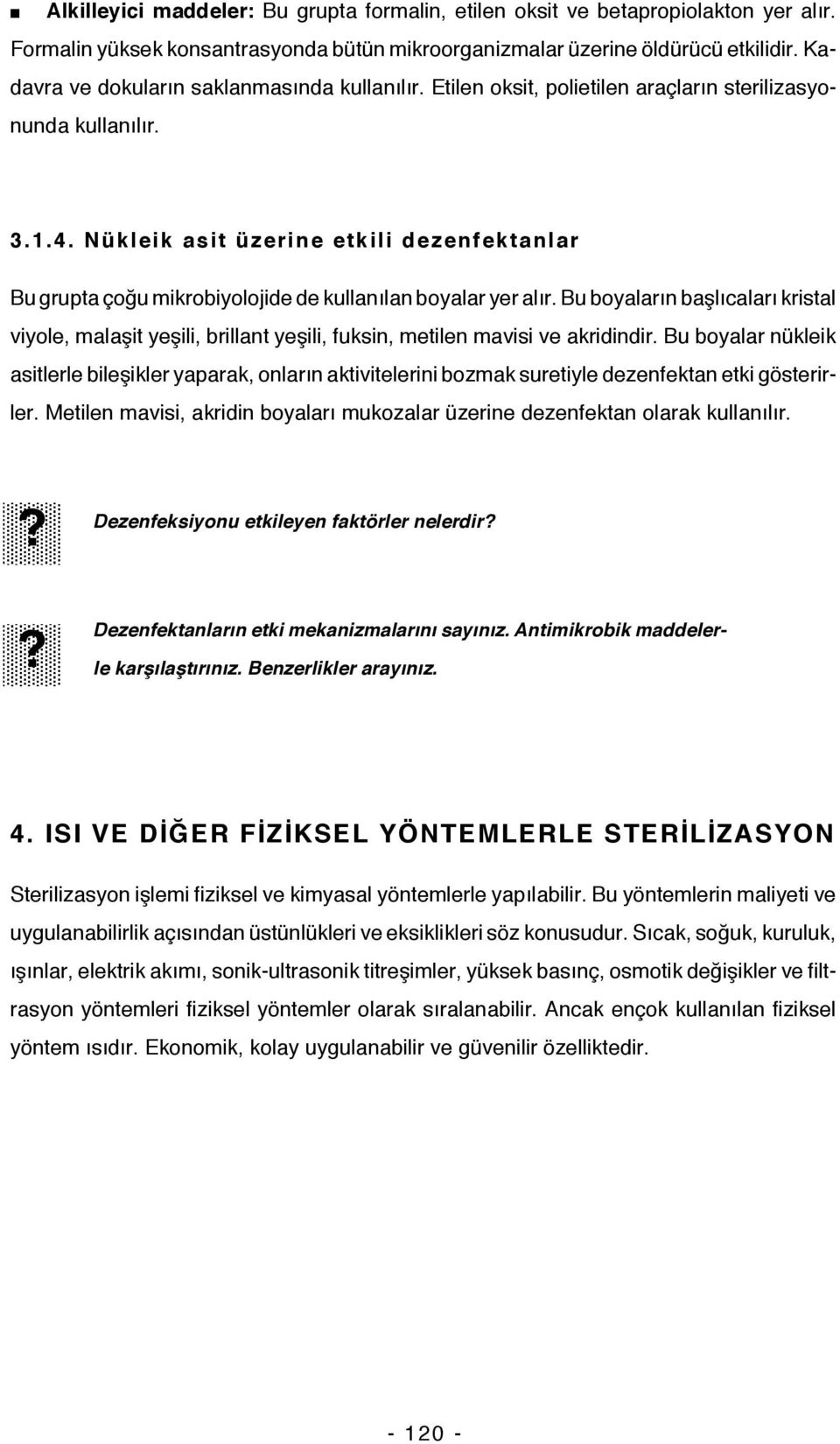 Nükleik asit üzerine etkili dezenfektanlar Bu grupta çoğu mikrobiyolojide de kullanılan boyalar yer alır.