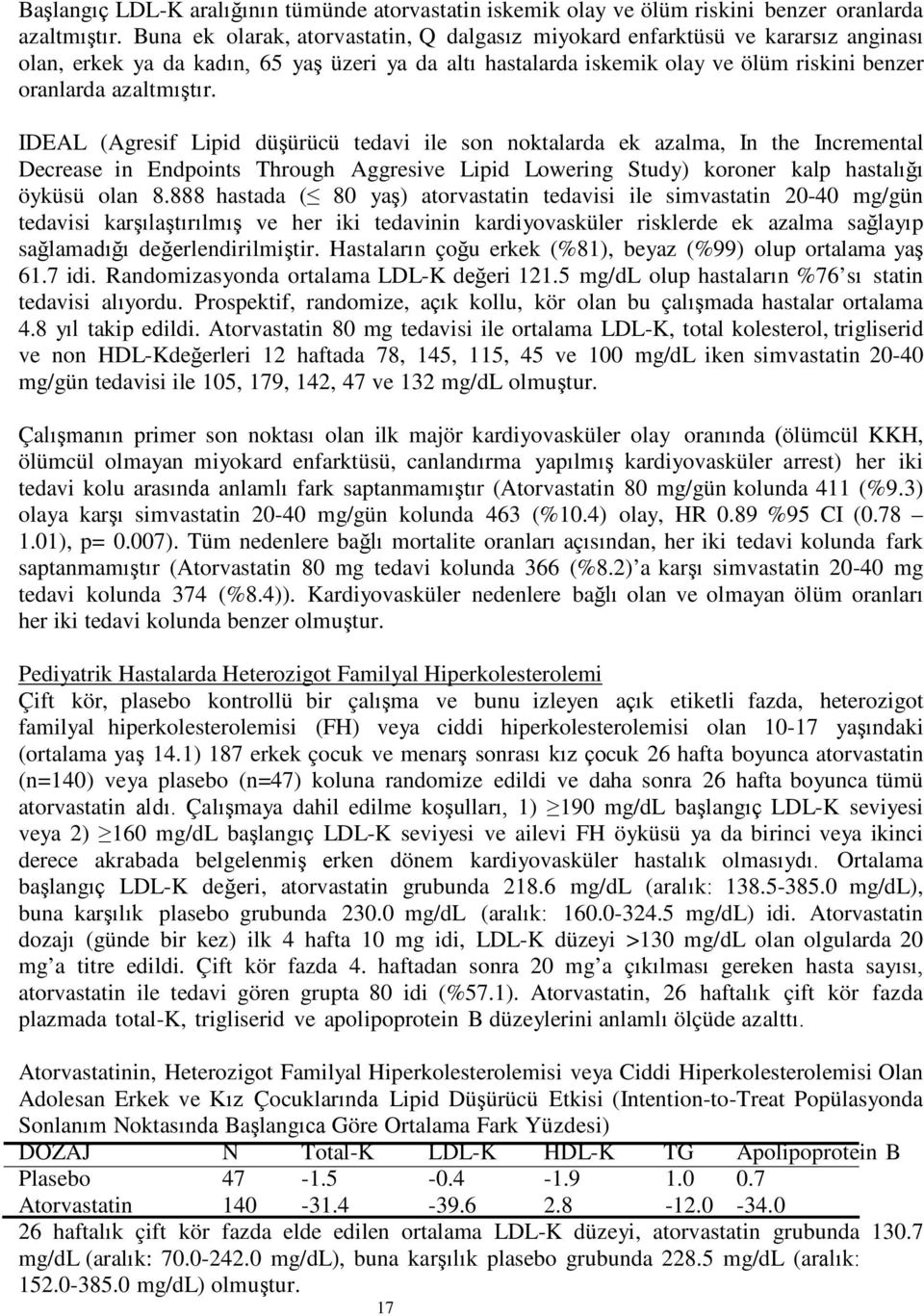 IDEAL (Agresif Lipid düşürücü tedavi ile son noktalarda ek azalma, In the Incremental Decrease in Endpoints Through Aggresive Lipid Lowering Study) koroner kalp hastalığı öyküsü olan 8.