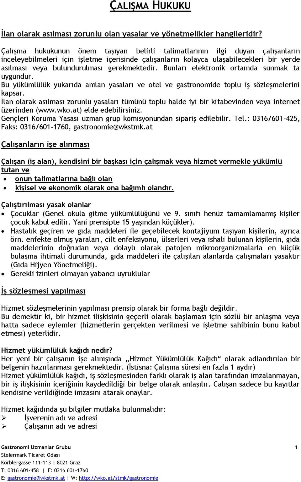 gerekmektedir. Bunları elektronik ortamda sunmak ta uygundur. Bu yükümlülük yukarıda anılan yasaları ve otel ve gastronomide toplu iş sözleşmelerini kapsar.