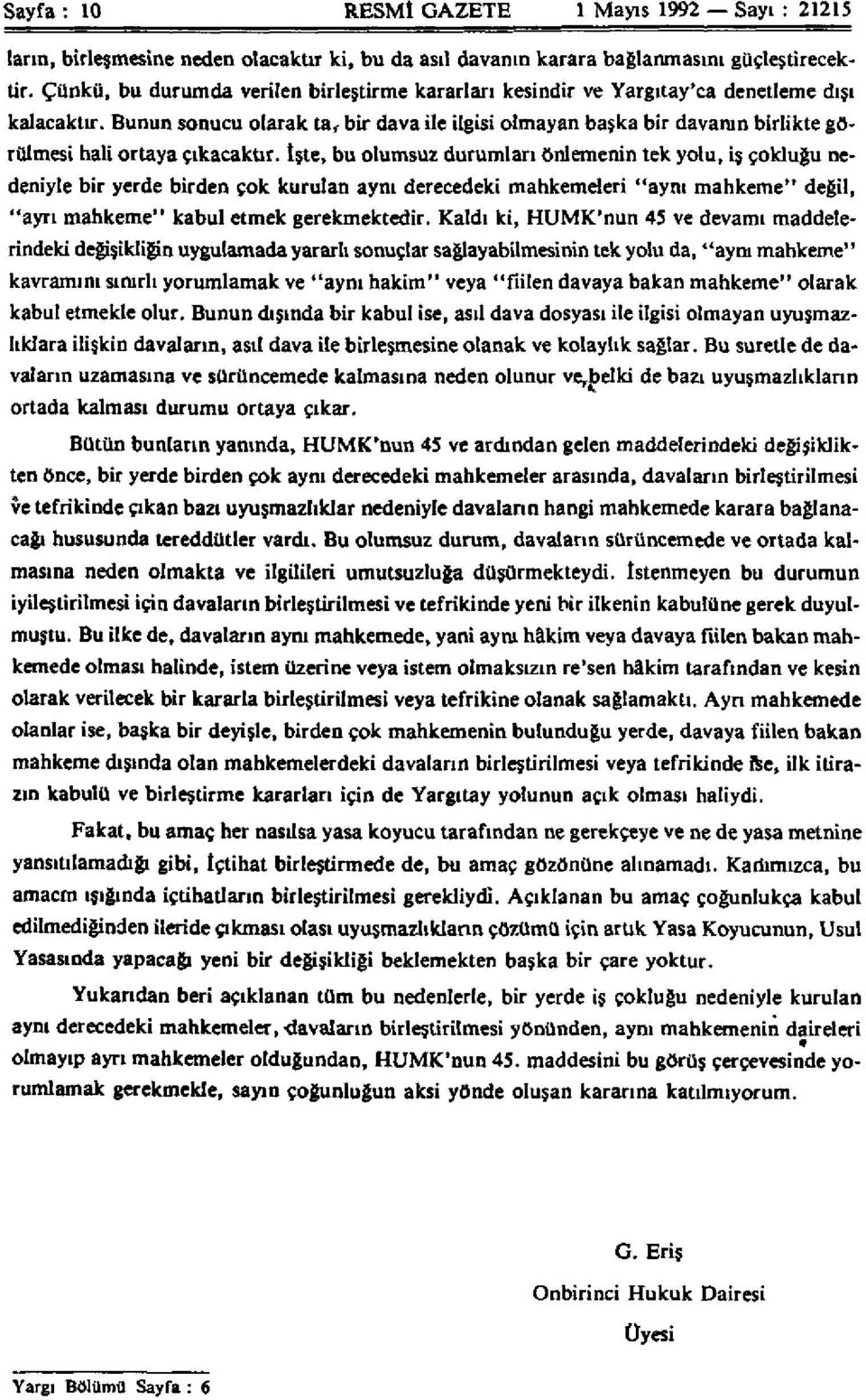 Bunun sonucu olarak ta, bir dava ile ilgisi olmayan başka bir davanın birlikte görülmesi hali ortaya çıkacaktır.