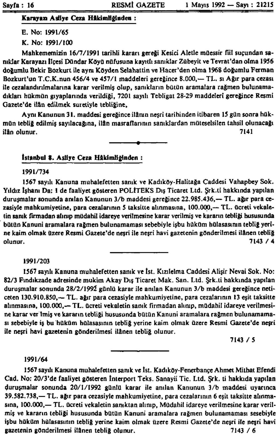 Bekir Bozkurt ile aynı Köyden Selahattin ve Hacer'den olma 1968 doğumlu Ferman Bozkurt'un T.C.K.nun 456/4 ve 457/1 maddeleri gereğince 8.000, TL.
