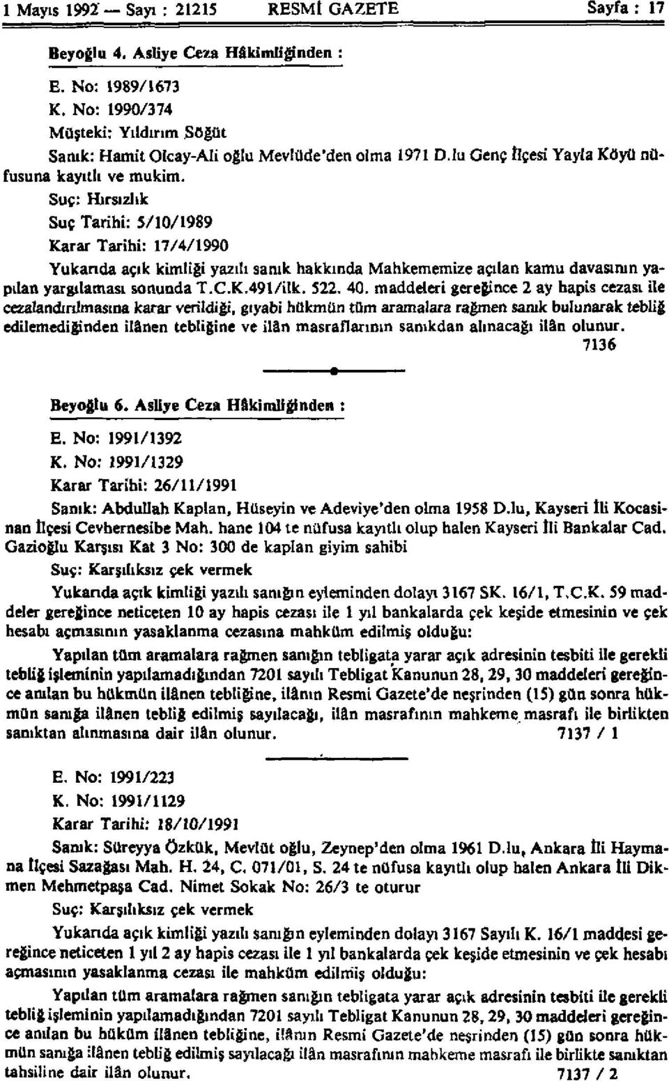 Suç: Hırsızlık Suç Tarihi: 5/10/1989 Karar Tarihi: 17/4/1990 Yukanda açık kimliği yazılı sanık hakkında Mahkememize açılan kamu davasının yapılan yargılaması sonunda T.C.K.491/ilk. 522. 40.